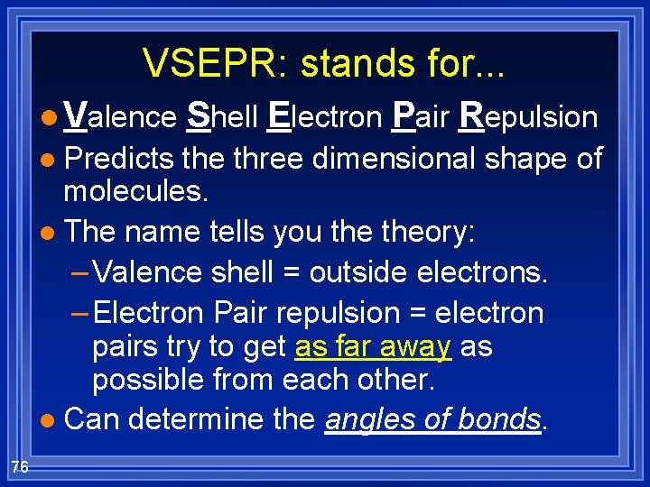 VSEPR: stands for. . . l Valence l Predicts Shell Electron Pair Repulsion the