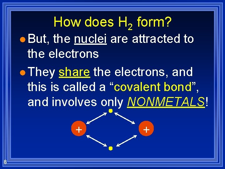 l But, How does H 2 form? the nuclei are attracted to the electrons