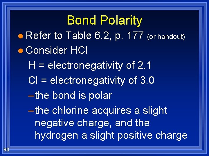 Bond Polarity l Refer to Table 6. 2, p. 177 (or handout) l Consider