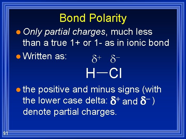 Bond Polarity l Only partial charges, much less than a true 1+ or 1