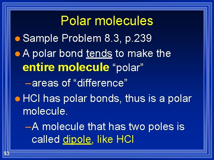 Polar molecules l Sample Problem 8. 3, p. 239 l A polar bond tends