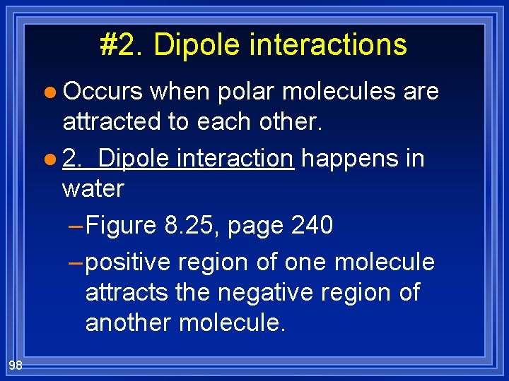 #2. Dipole interactions l Occurs when polar molecules are attracted to each other. l