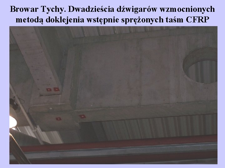 Browar Tychy. Dwadzieścia dźwigarów wzmocnionych metodą doklejenia wstępnie sprężonych taśm CFRP 