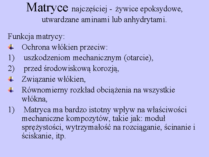 Matryce najczęściej - żywice epoksydowe, utwardzane aminami lub anhydrytami. Funkcja matrycy: Ochrona włókien przeciw: