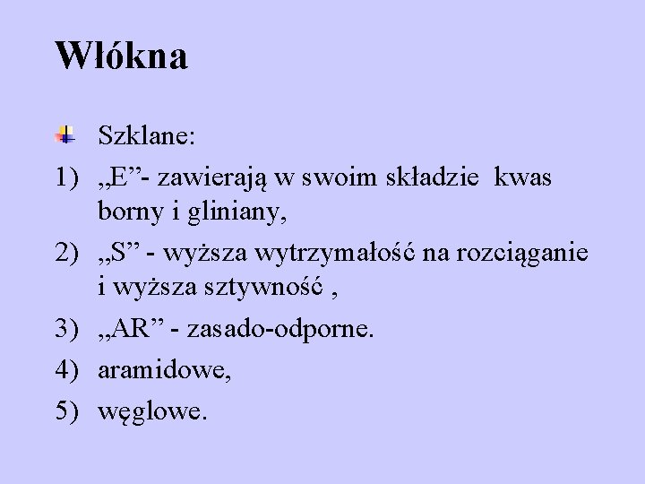 Włókna 1) 2) 3) 4) 5) Szklane: „E”- zawierają w swoim składzie kwas borny