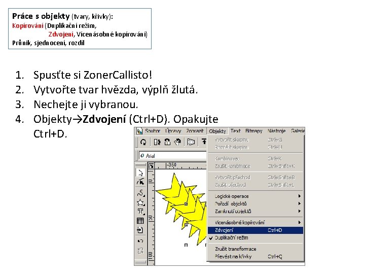 Práce s objekty (tvary, křivky): Kopírování (Duplikační režim, Zdvojení, Vícenásobné kopírování) Průnik, sjednocení, rozdíl