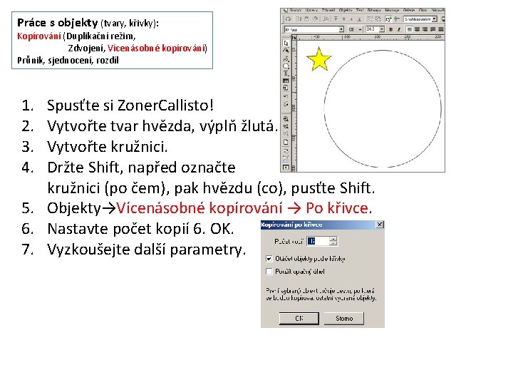 Práce s objekty (tvary, křivky): Kopírování (Duplikační režim, Zdvojení, Vícenásobné kopírování) Průnik, sjednocení, rozdíl