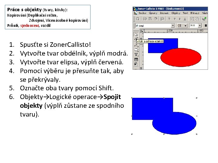 Práce s objekty (tvary, křivky): Kopírování (Duplikační režim, Zdvojení, Vícenásobné kopírování) Průnik, sjednocení, rozdíl