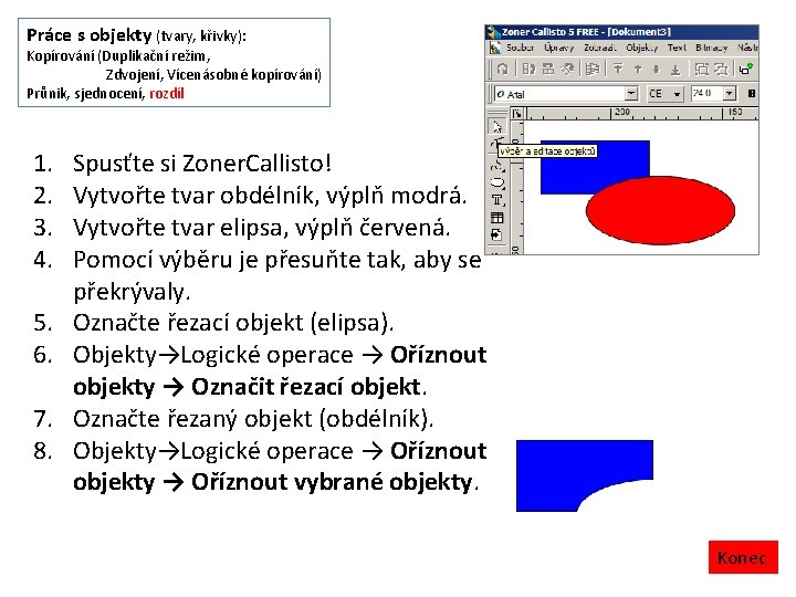 Práce s objekty (tvary, křivky): Kopírování (Duplikační režim, Zdvojení, Vícenásobné kopírování) Průnik, sjednocení, rozdíl