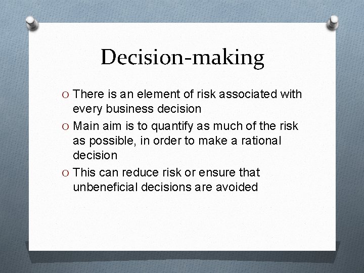 Decision-making O There is an element of risk associated with every business decision O