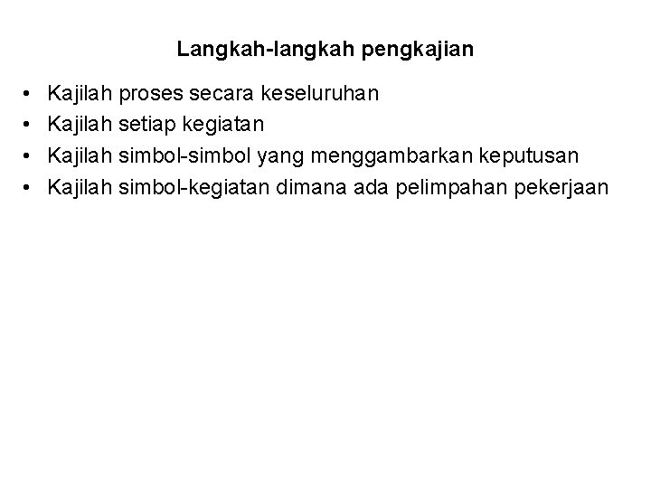 Langkah-langkah pengkajian • • Kajilah proses secara keseluruhan Kajilah setiap kegiatan Kajilah simbol-simbol yang