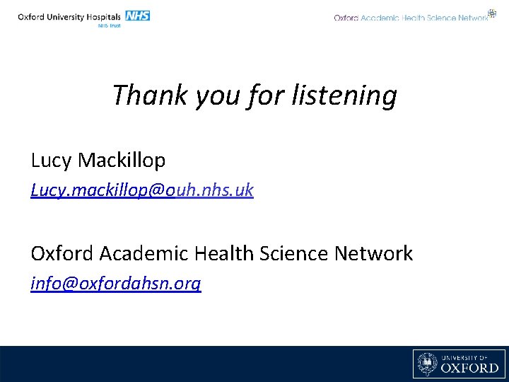 Thank you for listening Lucy Mackillop Lucy. mackillop@ouh. nhs. uk Oxford Academic Health Science