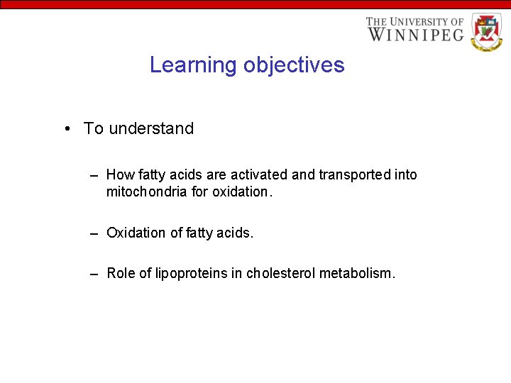 Learning objectives • To understand – How fatty acids are activated and transported into