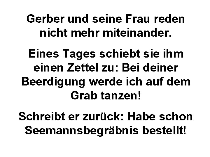 Gerber und seine Frau reden nicht mehr miteinander. Eines Tages schiebt sie ihm einen