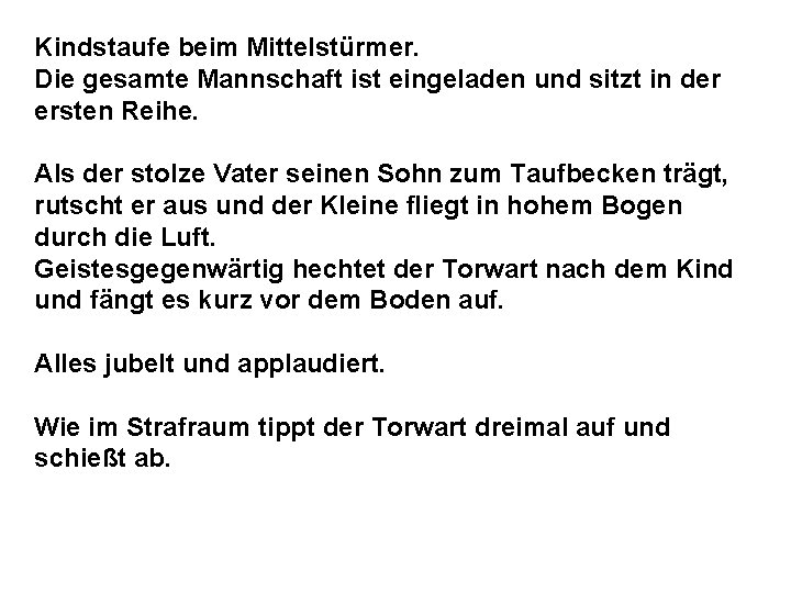 Kindstaufe beim Mittelstürmer. Die gesamte Mannschaft ist eingeladen und sitzt in der ersten Reihe.