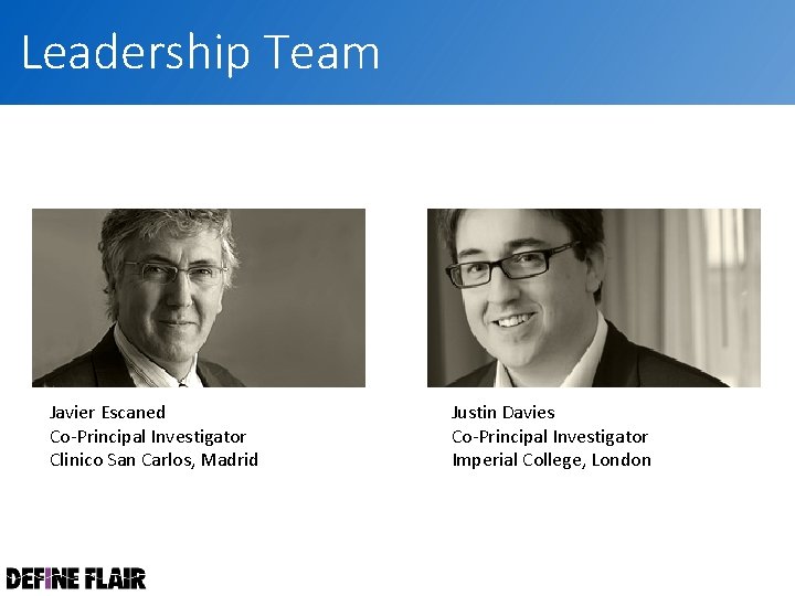 Leadership Team Javier Escaned Co-Principal Investigator Clinico San Carlos, Madrid Justin Davies Co-Principal Investigator