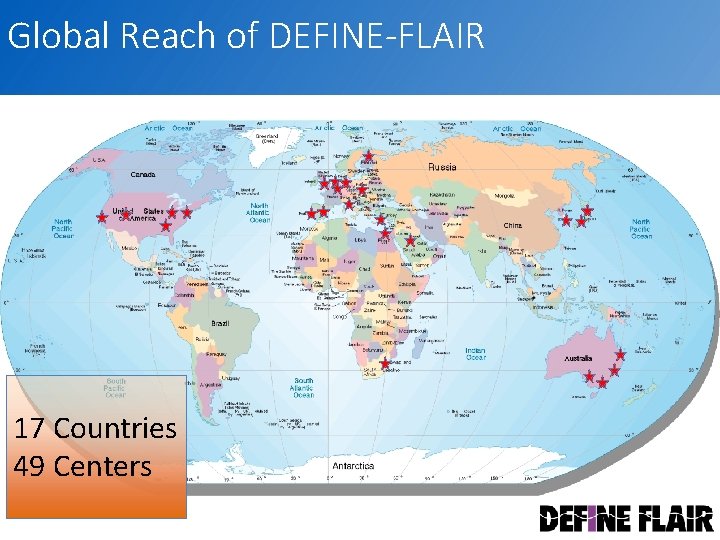 Global Reach of DEFINE-FLAIR 17 Countries 49 Centers 