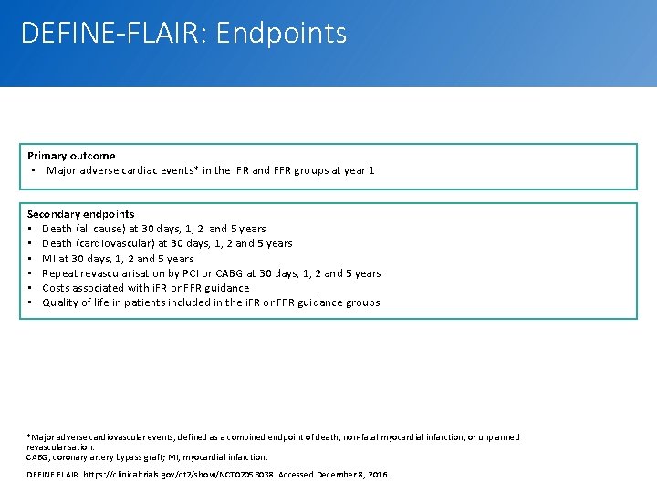 DEFINE-FLAIR: Endpoints Primary outcome • Major adverse cardiac events* in the i. FR and