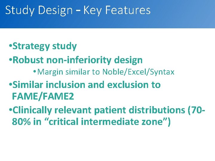Study Design – Key Features • Strategy study • Robust non-inferiority design • Margin