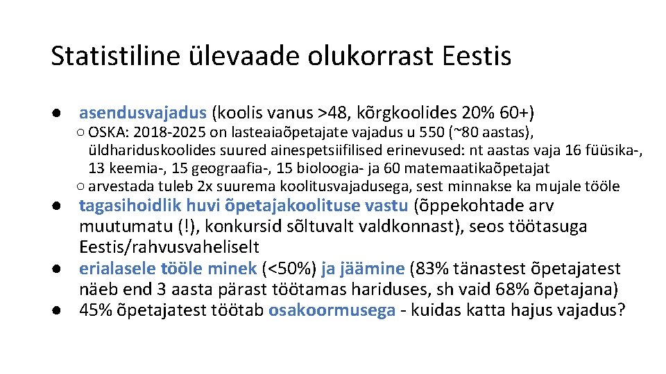 Statistiline ülevaade olukorrast Eestis ● asendusvajadus (koolis vanus >48, kõrgkoolides 20% 60+) ○ OSKA: