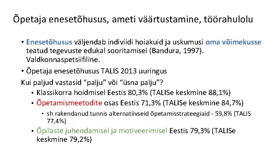 Õpetaja enesetõhusus, ameti väärtustamine, töörahulolu • Enesetõhusus väljendab indiviidi hoiakuid ja uskumusi oma võimekusse