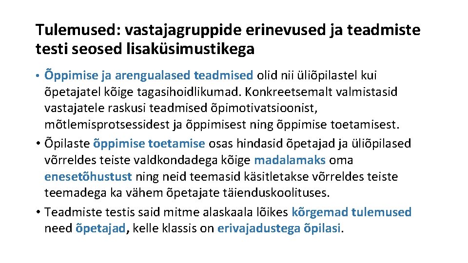 Tulemused: vastajagruppide erinevused ja teadmiste testi seosed lisaküsimustikega • Õppimise ja arengualased teadmised olid