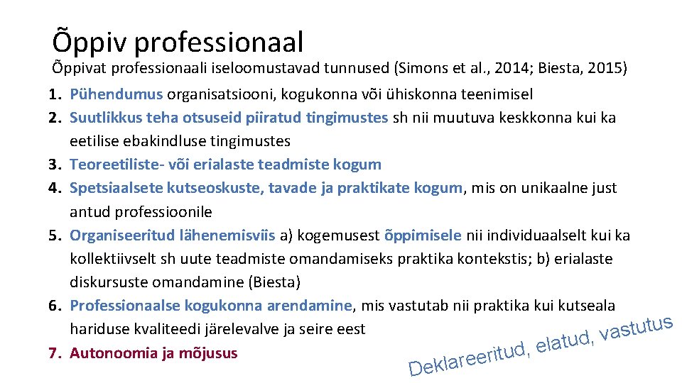 Õppiv professionaal Õppivat professionaali iseloomustavad tunnused (Simons et al. , 2014; Biesta, 2015) 1.