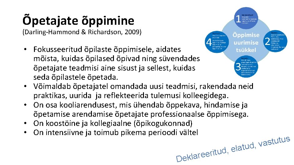 Õpetajate õppimine (Darling-Hammond & Richardson, 2009) • Fokusseeritud õpilaste õppimisele, aidates mõista, kuidas õpilased