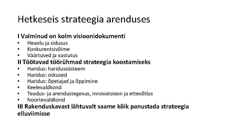 Hetkeseis strateegia arenduses I Valminud on kolm visioonidokumenti • • • Heaolu ja sidusus