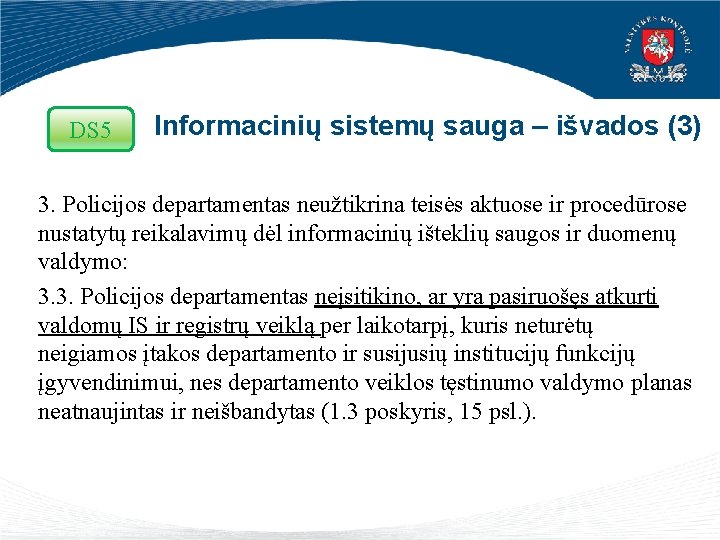 DS 5 Informacinių sistemų sauga – išvados (3) 3. Policijos departamentas neužtikrina teisės aktuose