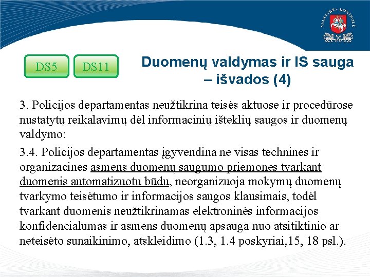 DS 5 DS 11 Duomenų valdymas ir IS sauga – išvados (4) 3. Policijos