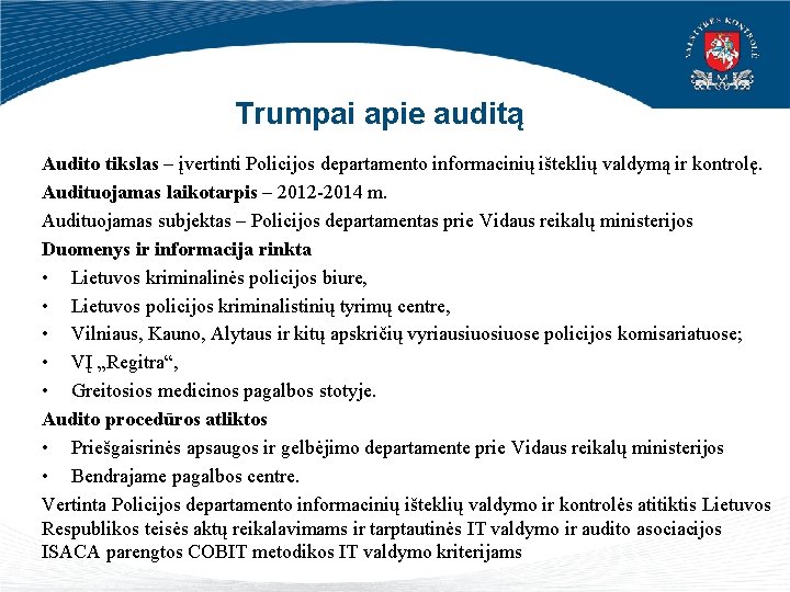 Trumpai apie auditą Audito tikslas – įvertinti Policijos departamento informacinių išteklių valdymą ir kontrolę.