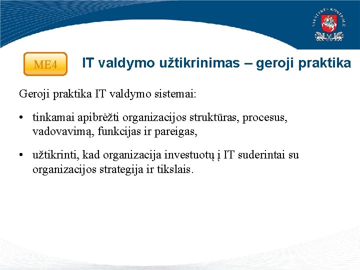 ME 4 IT valdymo užtikrinimas – geroji praktika Geroji praktika IT valdymo sistemai: •