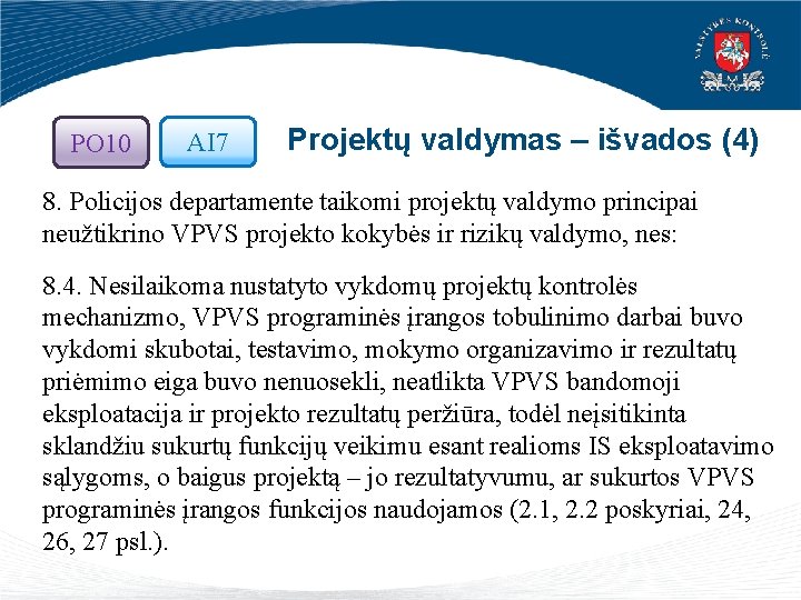 PO 10 AI 7 Projektų valdymas – išvados (4) 8. Policijos departamente taikomi projektų