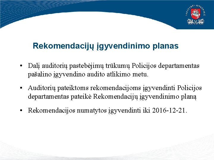 Rekomendacijų įgyvendinimo planas • Dalį auditorių pastebėjimų trūkumų Policijos departamentas pašalino įgyvendino audito atlikimo