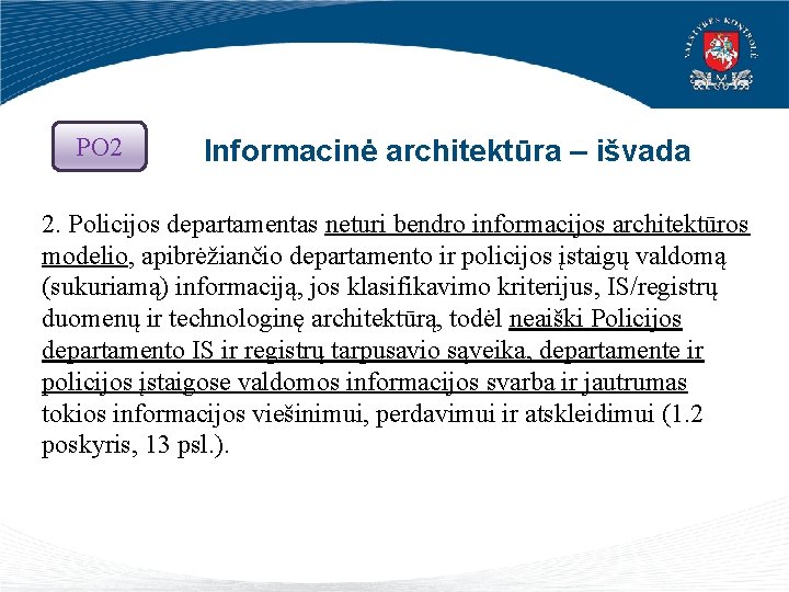 PO 2 Informacinė architektūra – išvada 2. Policijos departamentas neturi bendro informacijos architektūros modelio,
