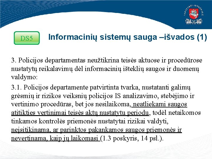 DS 5 Informacinių sistemų sauga –išvados (1) 3. Policijos departamentas neužtikrina teisės aktuose ir