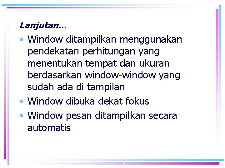 Lanjutan… • Window ditampilkan menggunakan pendekatan perhitungan yang menentukan tempat dan ukuran berdasarkan window-window