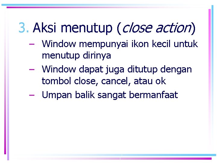 3. Aksi menutup (close action) – Window mempunyai ikon kecil untuk menutup dirinya –