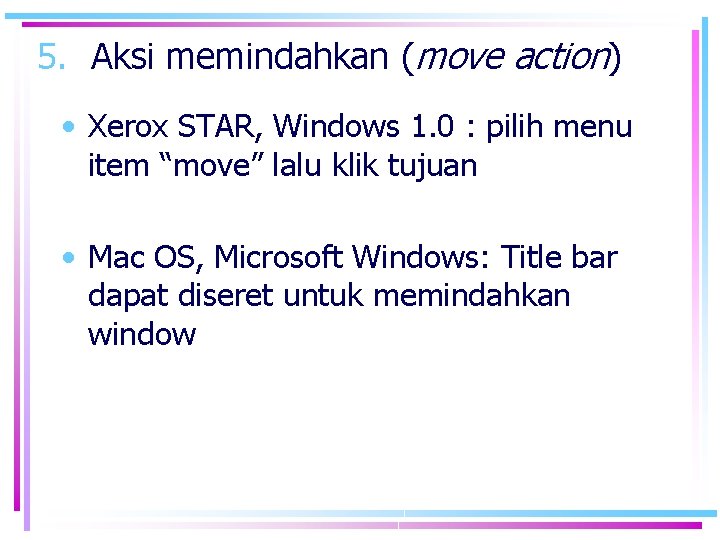 5. Aksi memindahkan (move action) • Xerox STAR, Windows 1. 0 : pilih menu