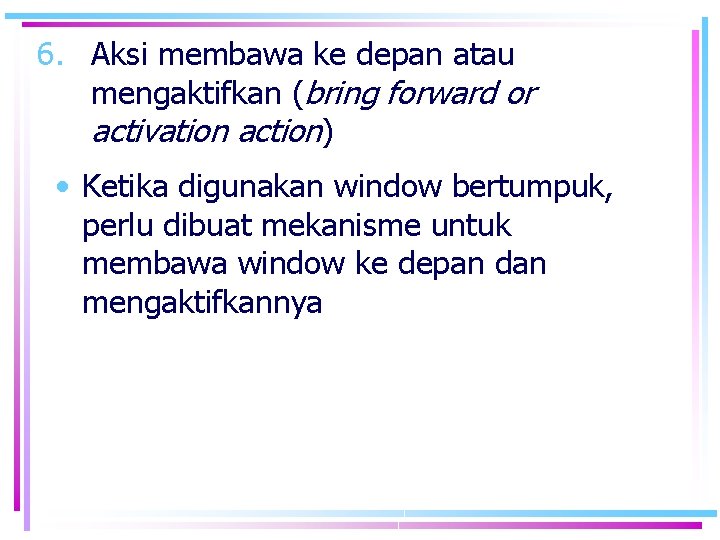 6. Aksi membawa ke depan atau mengaktifkan (bring forward or activation action) • Ketika