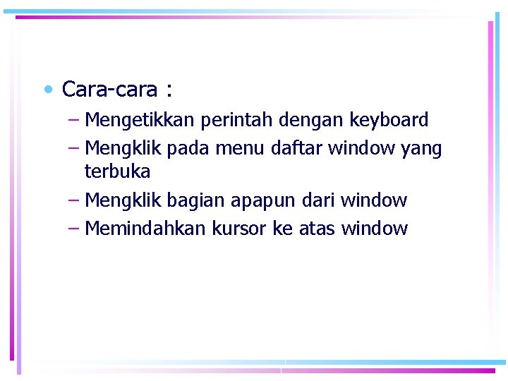  • Cara-cara : – Mengetikkan perintah dengan keyboard – Mengklik pada menu daftar