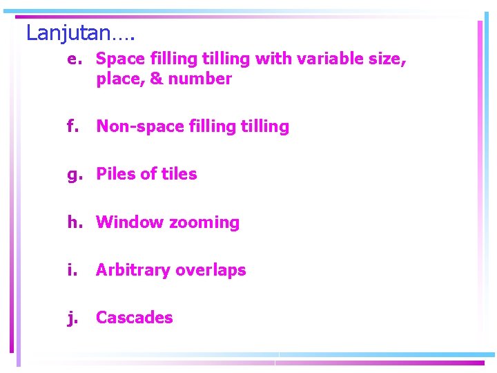 Lanjutan…. e. Space filling tilling with variable size, place, & number f. Non-space filling