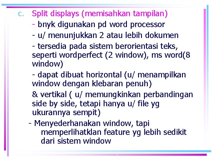 c. Split displays (memisahkan tampilan) - bnyk digunakan pd word processor - u/ menunjukkan