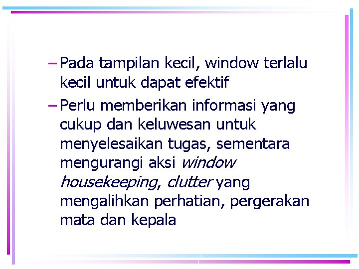 – Pada tampilan kecil, window terlalu kecil untuk dapat efektif – Perlu memberikan informasi