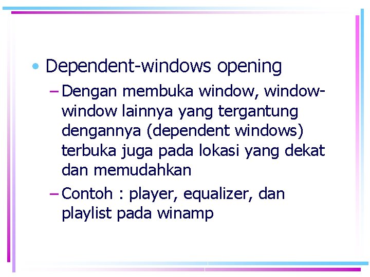  • Dependent-windows opening – Dengan membuka window, window lainnya yang tergantung dengannya (dependent
