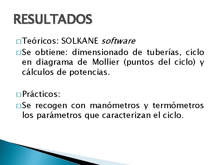 RESULTADOS SOLKANE software � Se obtiene: dimensionado de tuberías, ciclo en diagrama de Mollier
