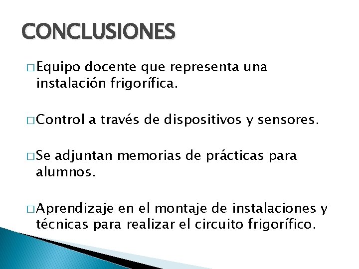 CONCLUSIONES � Equipo docente que representa una instalación frigorífica. � Control a través de