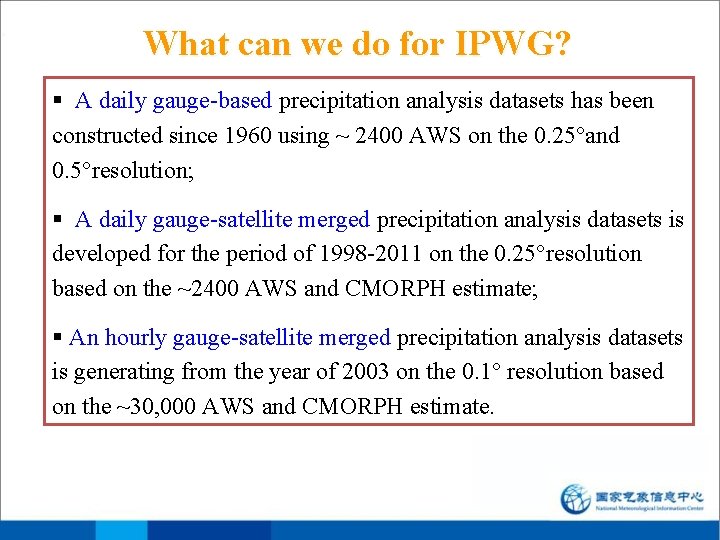 What can we do for IPWG? § A daily gauge-based precipitation analysis datasets has What can we do for IPWG? § A daily gauge-based precipitation analysis datasets has