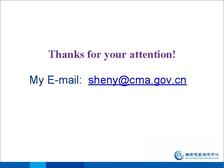 Thanks for your attention! My E-mail: sheny@cma. gov. cn Thanks for your attention! My E-mail: sheny@cma. gov. cn